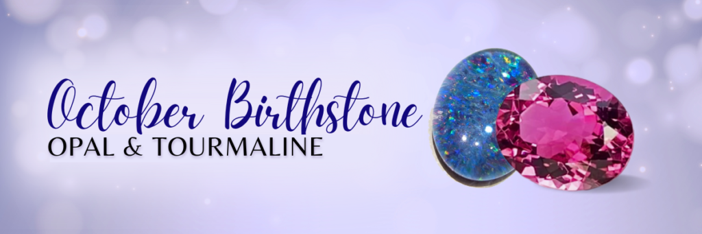 October - Opal or Tourmaline