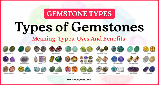 Types of Gemstones: Meaning, Types, Uses And Benefits