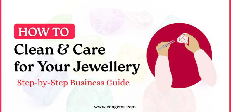 Clean & Care for Your Jewellery