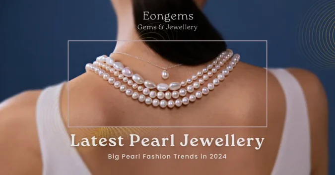 Latest Pearl Jewellery: Big Pearl Fashion Trends in 2026