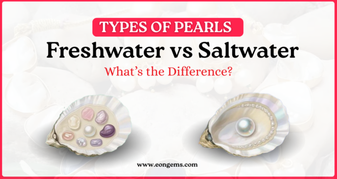 Freshwater vs Saltwater Pearls – What’s the Difference?
