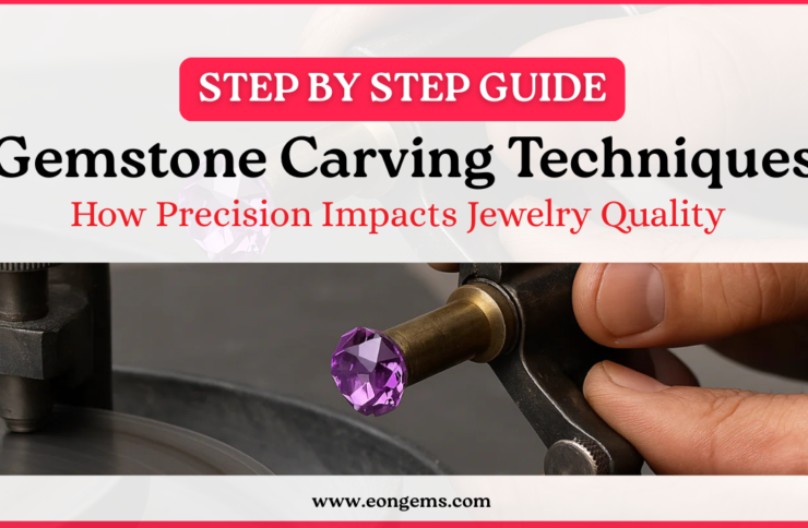 Gemstone Carving Techniques: How Precision Impacts Jewelry Quality