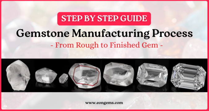 Gemstone Manufacturing Process: From Rough to Finished Gem