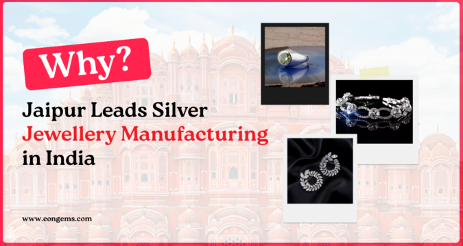 Why Jaipur Leads Silver Jewellery Manufacturing in India