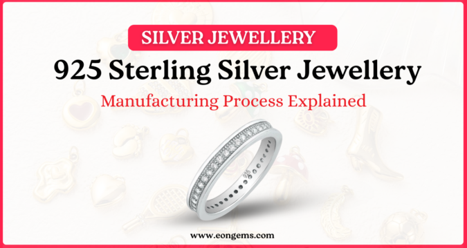 925 Sterling Silver Jewellery Manufacturing Process Explained