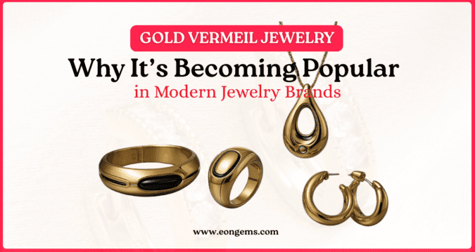 Gold Vermeil Jewelry: Why It’s Becoming Popular in Modern Jewelry Brands