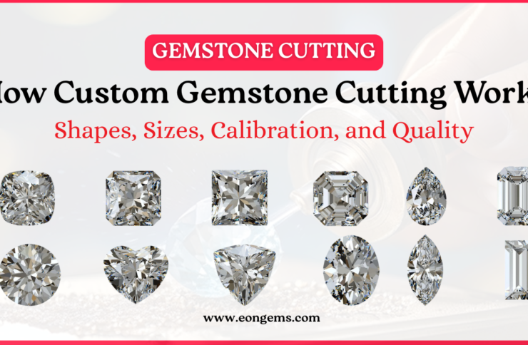 How Custom Gemstone Cutting Works: Shapes, Sizes, Calibration, and Quality