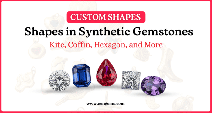 Custom Shapes in Synthetic Gemstones: Kite, Coffin, Hexagon, and More