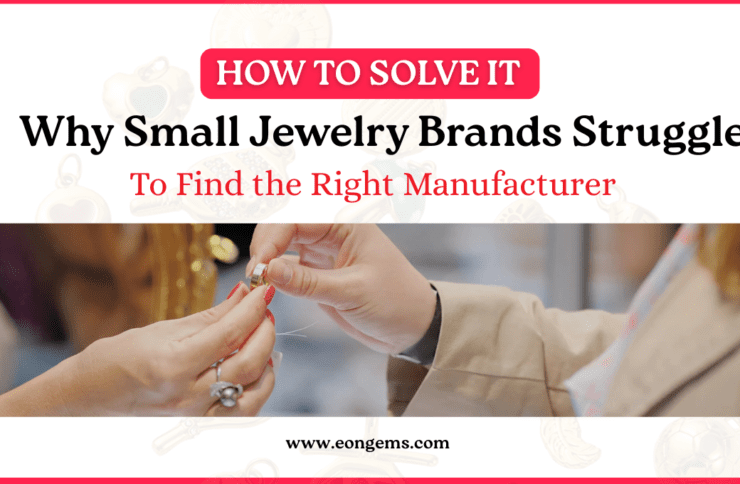 Why Small Jewelry Brands Struggle to Find the Right  Manufacturer (And How to Solve It)
