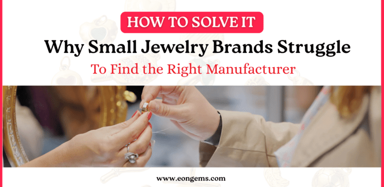 Why Small Jewelry Brands Struggle to Find the Right  Manufacturer (And How to Solve It)