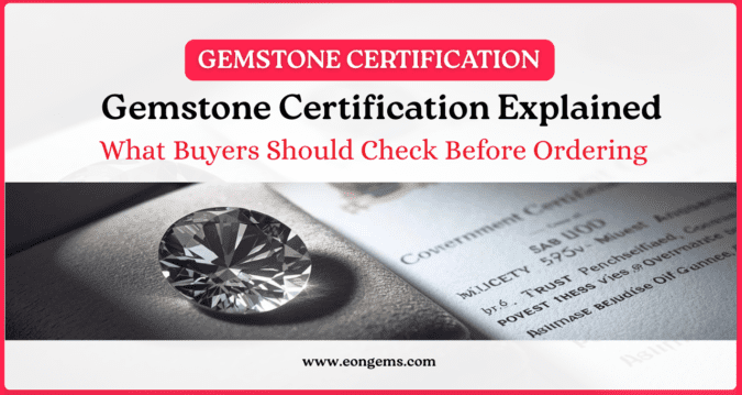 Gemstone Certification Explained: What Buyers Should Check Before Ordering