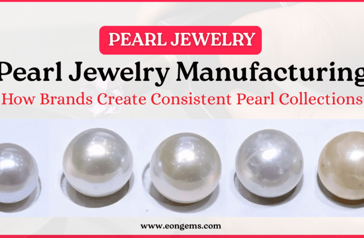 Pearl Jewelry Manufacturing: How Brands Create Consistent Pearl Collections