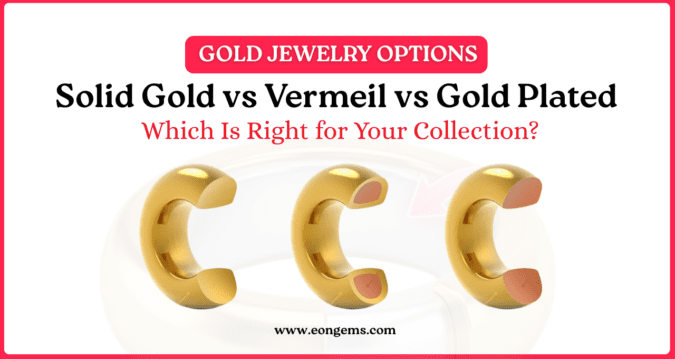 Solid Gold vs Vermeil vs Gold Plated: Which Is Right for Your Collection?