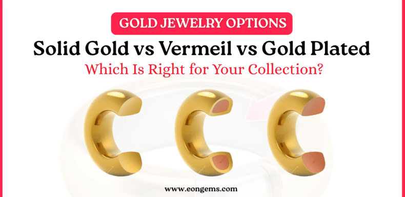Solid Gold vs Vermeil vs Gold Plated: Which Is Right for Your Collection?